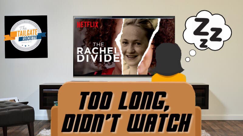 Too Long; Didn’t Watch- The Rachel Divide